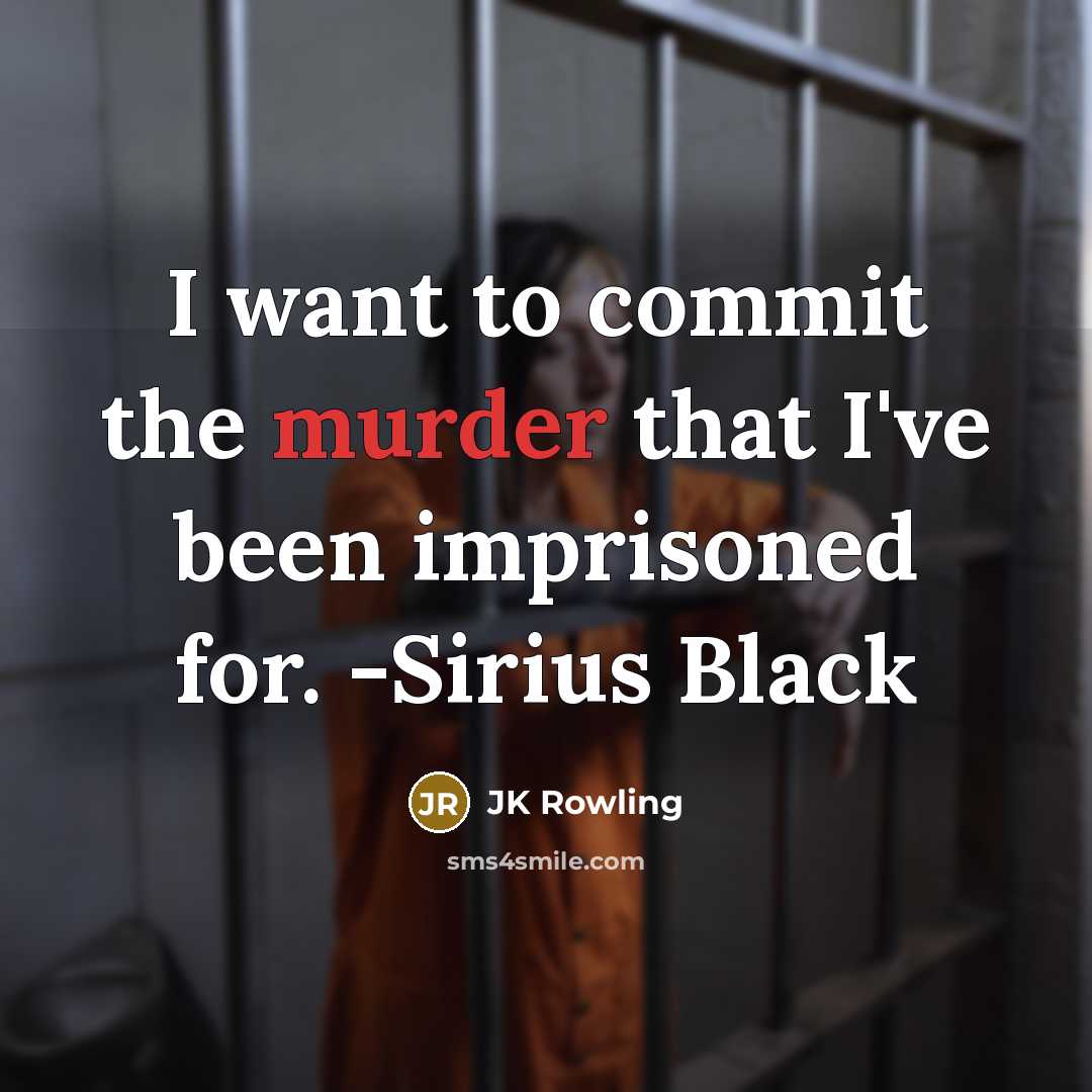 “I want to commit the murder that I've been imprisoned for. -Sirius Black” quote by JK Rowling