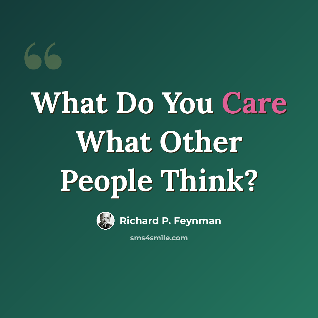“What Do You Care What Other People Think?” quote by Richard P. Feynman
