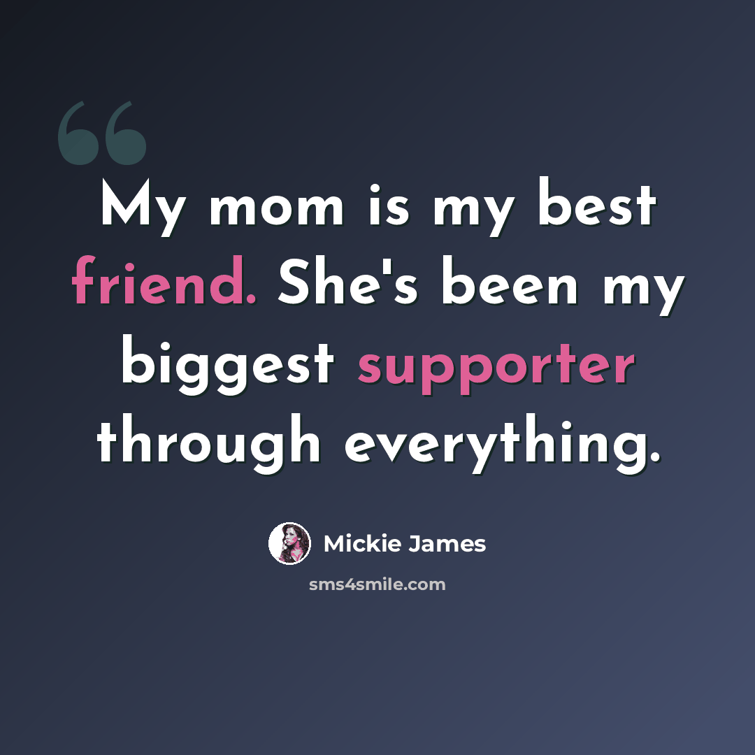 “My mom is my best friend. She's been my biggest supporter through everything.” quote by Mickie James