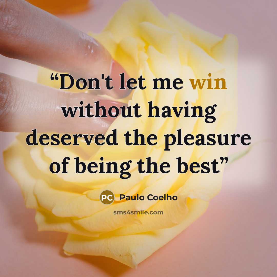 “Don't let me win without having deserved the pleasure of being the best” quote by Paulo Coelho