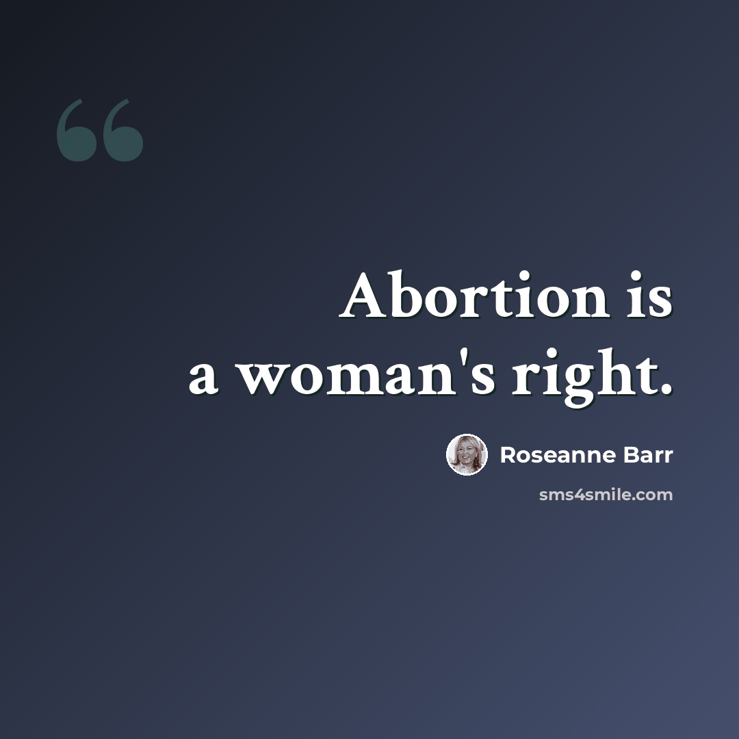 “Abortion is a woman's right.” quote by Roseanne Barr