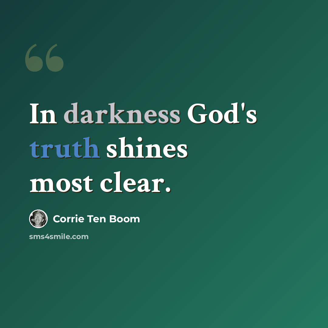 “In darkness God's truth shines most clear.” quote by Corrie Ten Boom