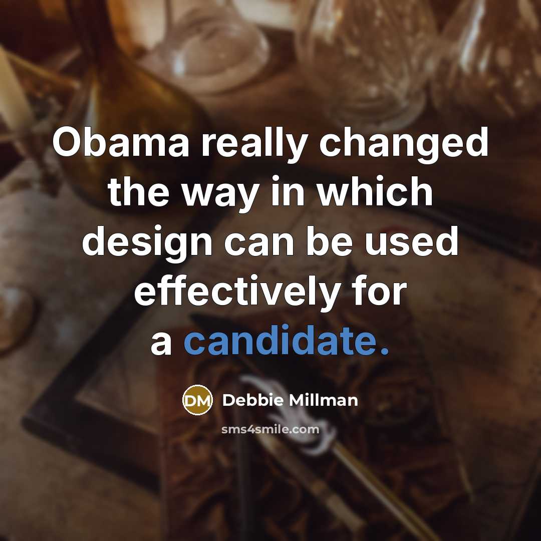 “Obama really changed the way in which design can be used effectively for a candidate.” quote by Debbie Millman