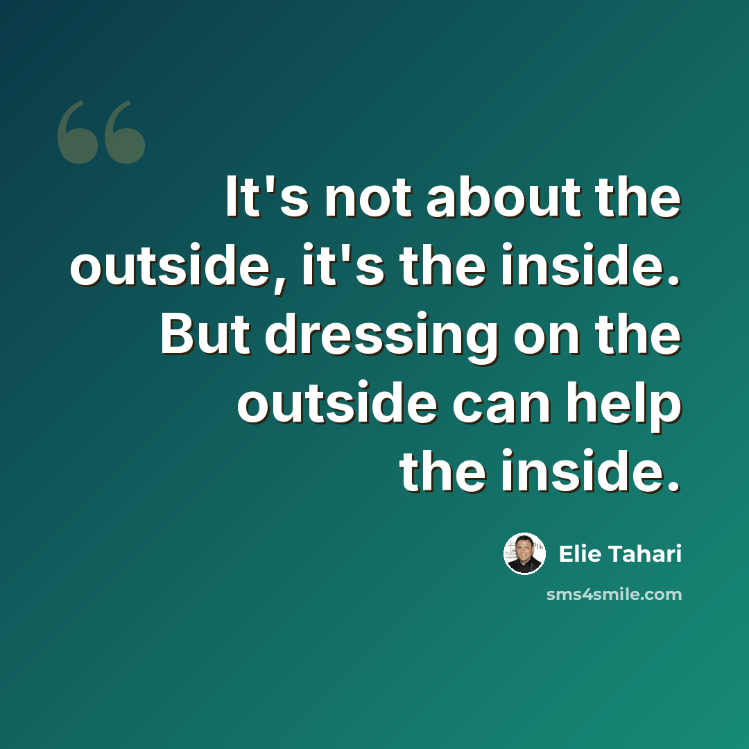“It's not about the outside, it's the inside. But dressing on the outside can help the inside.” quote by Elie Tahari