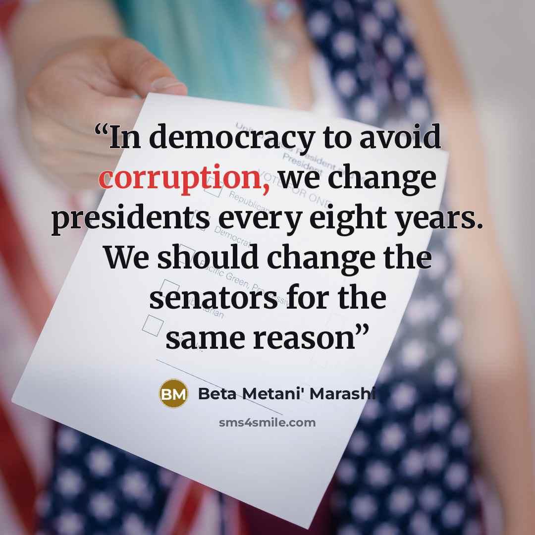 “In democracy to avoid corruption, we change presidents every eight years. We should change the senators for the same reason” quote by Beta Metani' Marashi