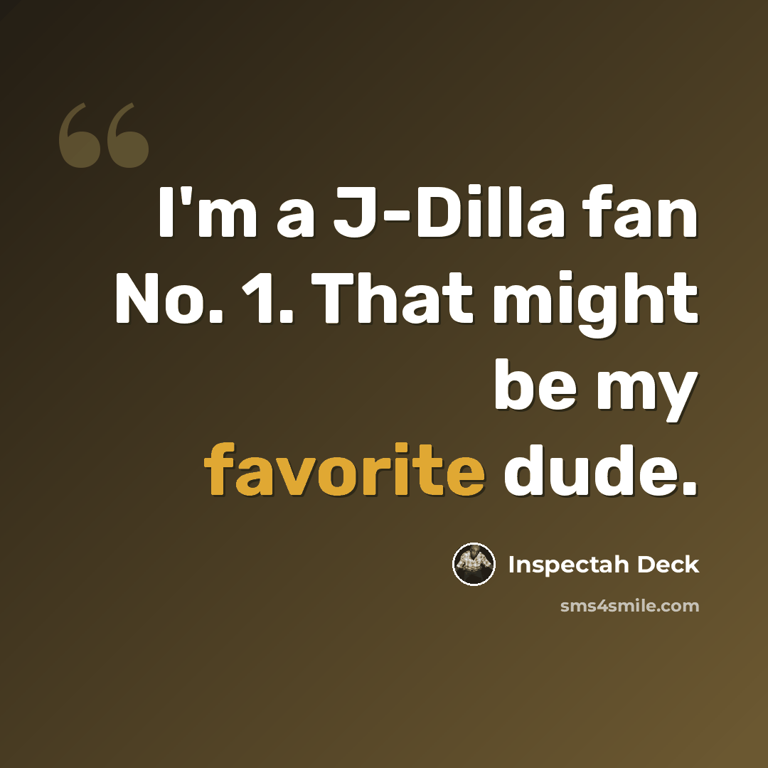 “I'm a J-Dilla fan No. 1. That might be my favorite dude.” quote by Inspectah Deck