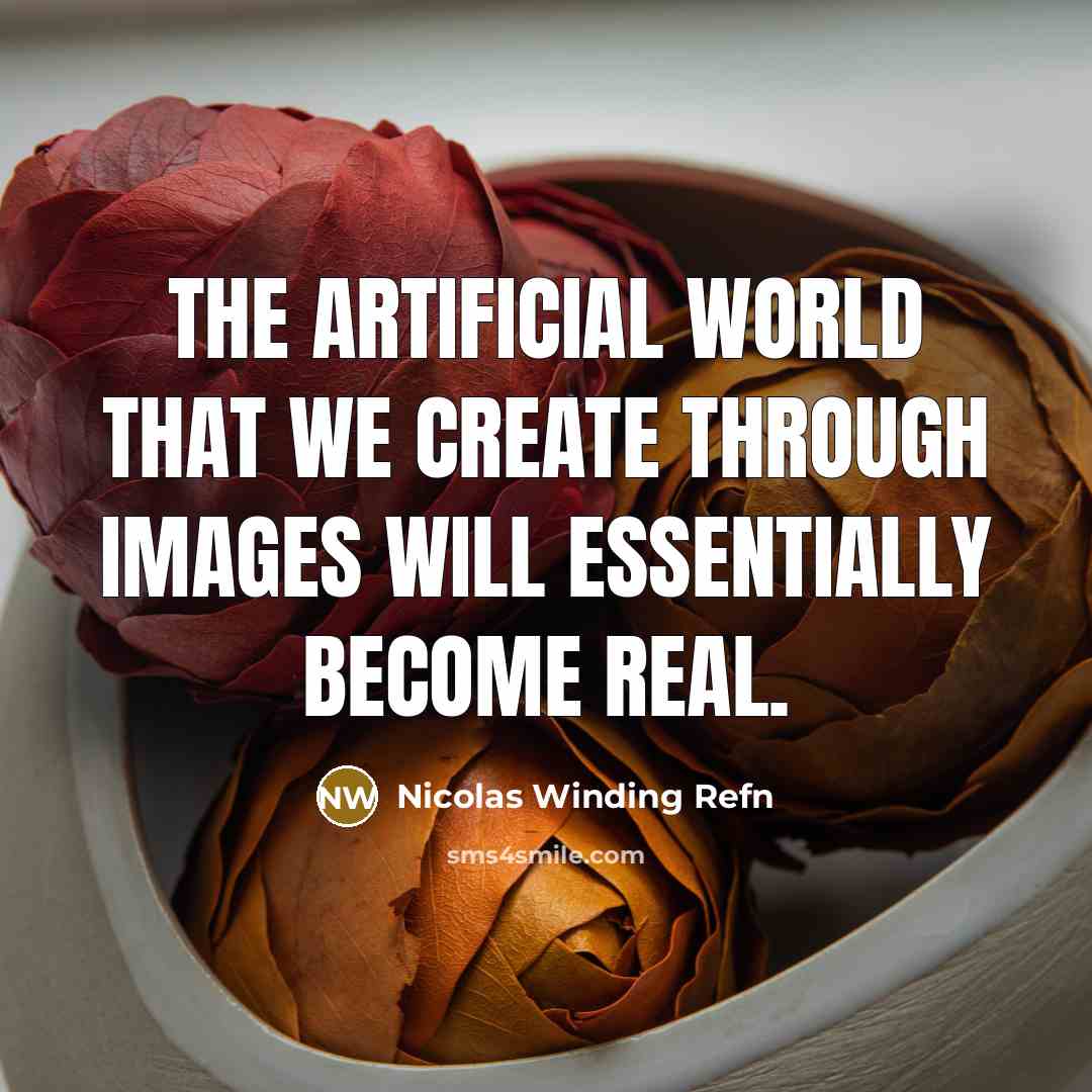 “The artificial world that we create through images will essentially become real.” quote by Nicolas Winding Refn