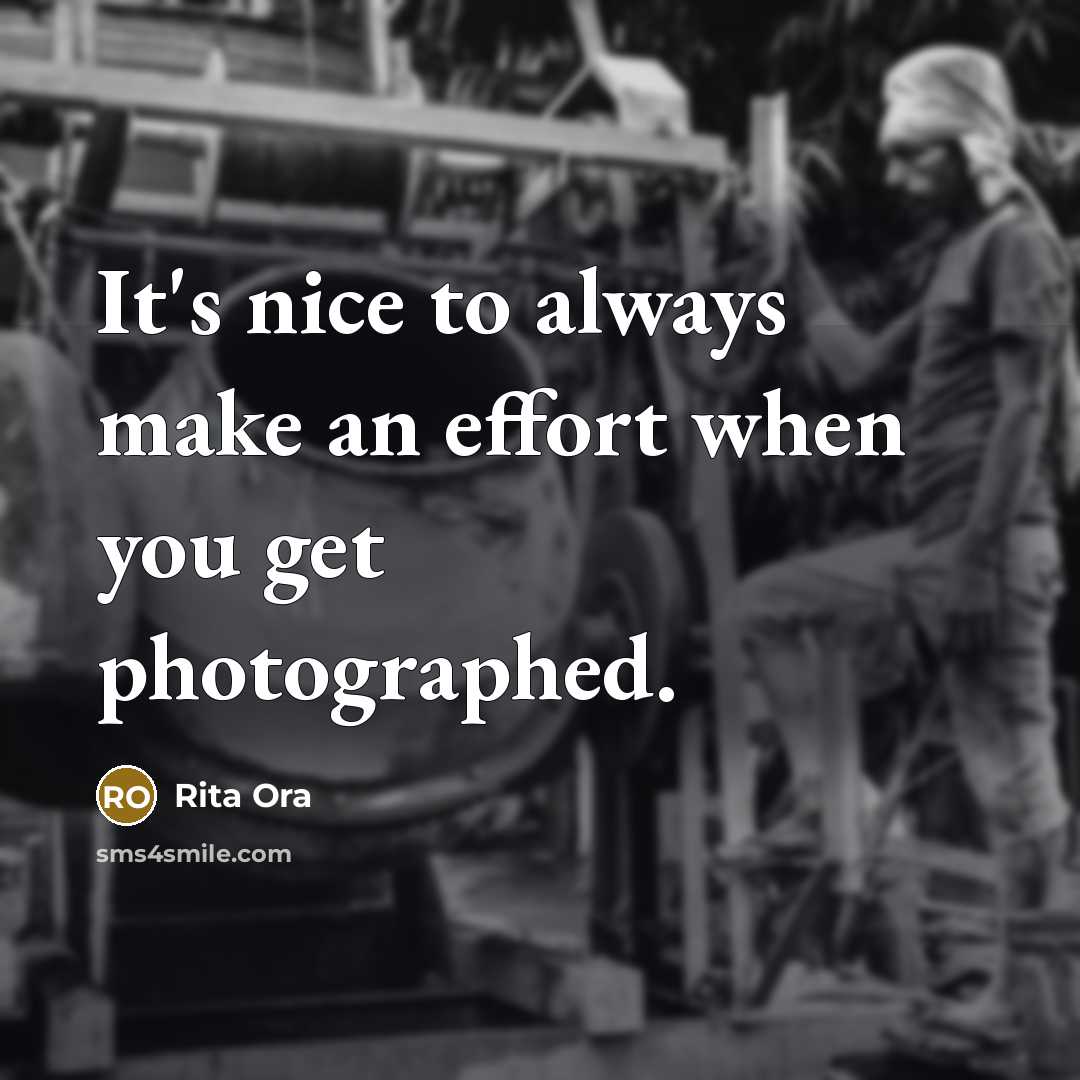 “It's nice to always make an effort when you get photographed.” quote by Rita Ora