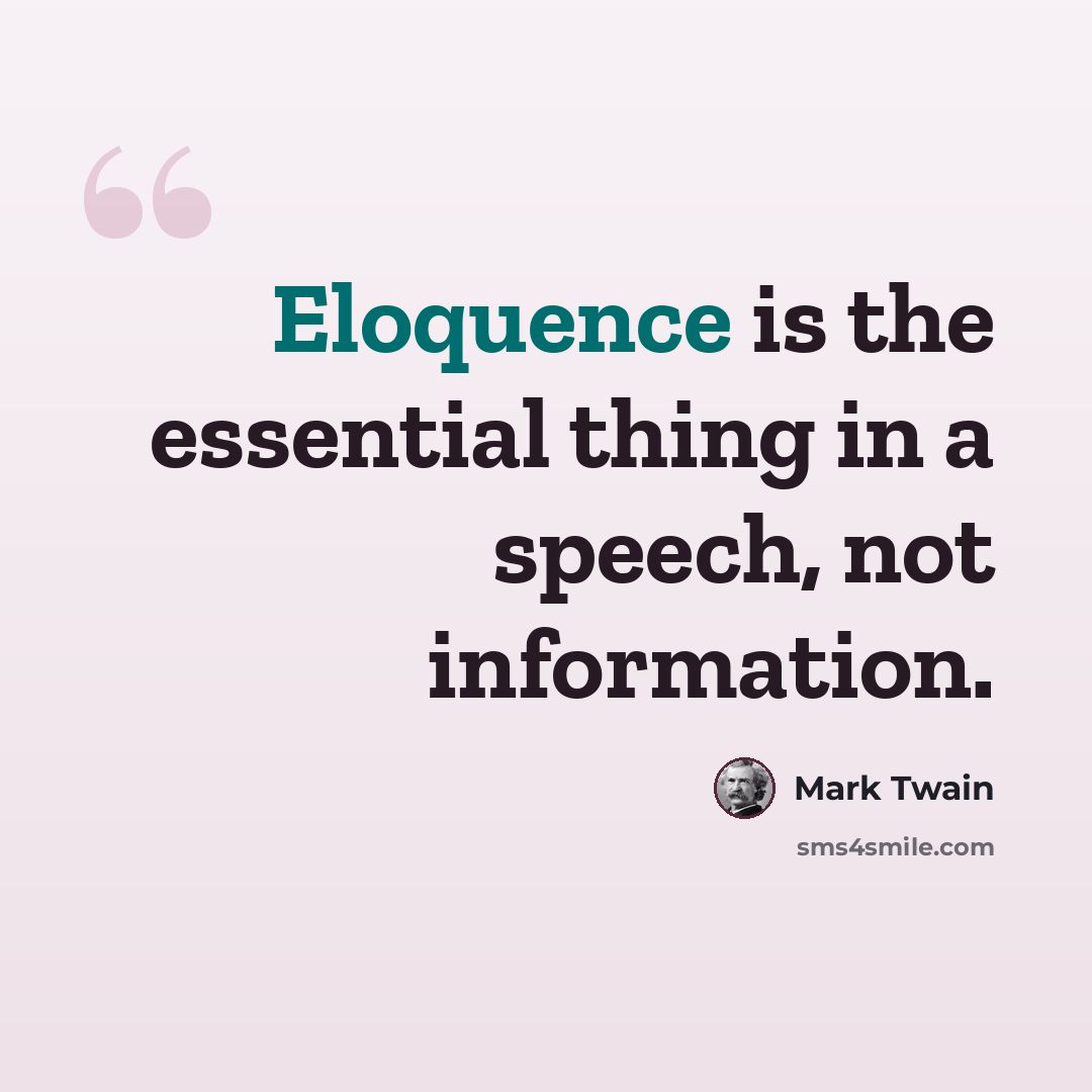 “Eloquence is the essential thing in a speech, not information.” quote by Mark Twain