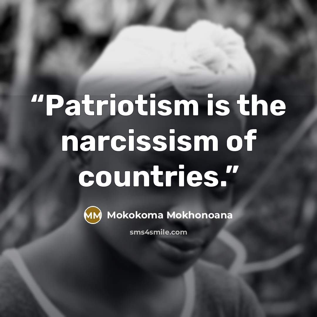 “Patriotism is the narcissism of countries.” quote by Mokokoma Mokhonoana