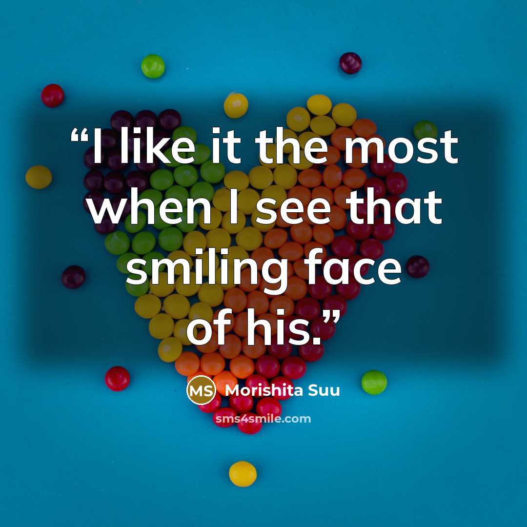 “I like it the most when I see that smiling face of his.” quote by Morishita Suu