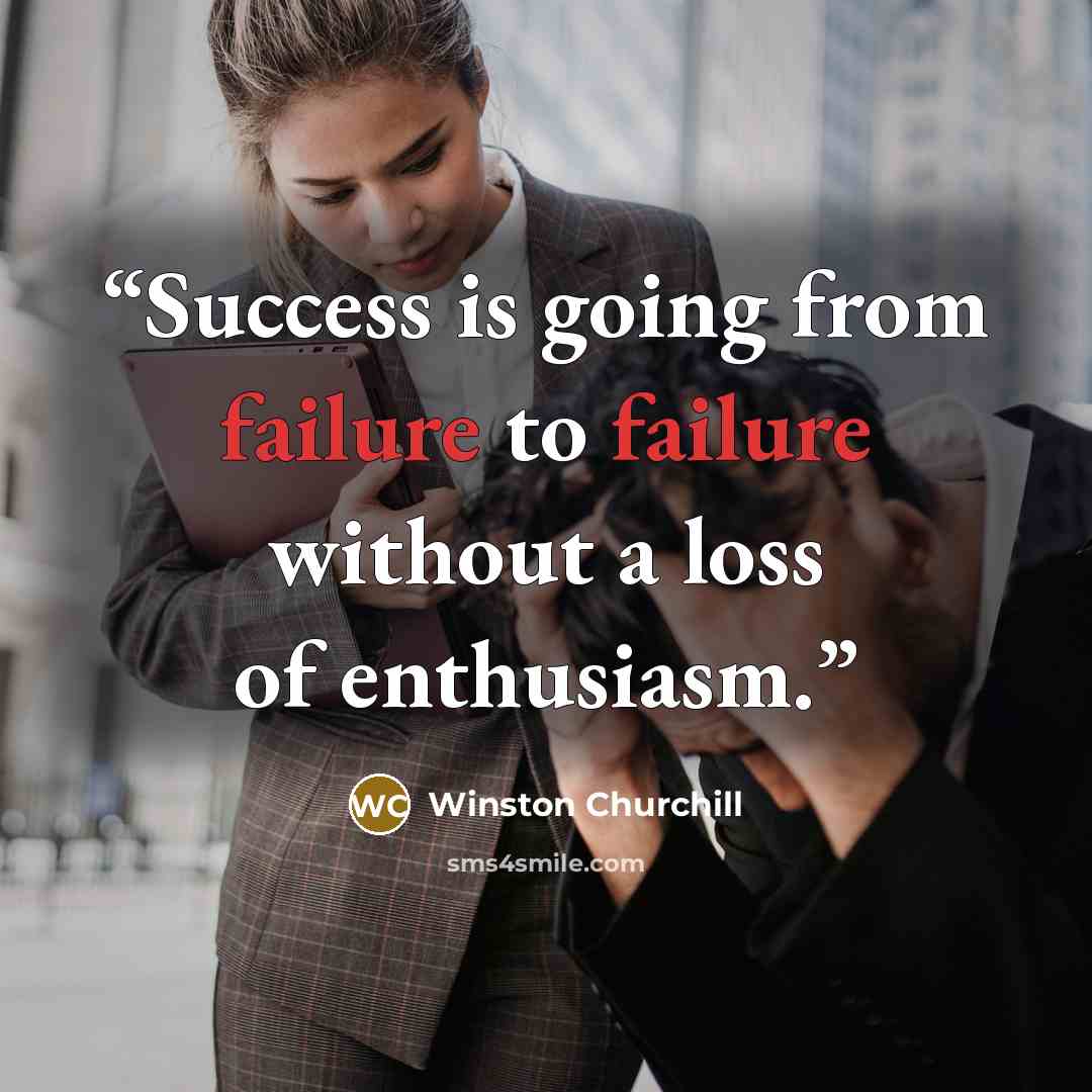 “Success is going from failure to failure without a loss of enthusiasm.” quote by Winston Churchill