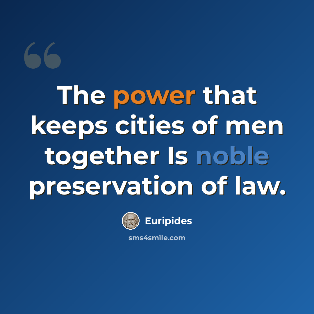 “The power that keeps cities of men together Is noble preservation of law.” quote by Euripides