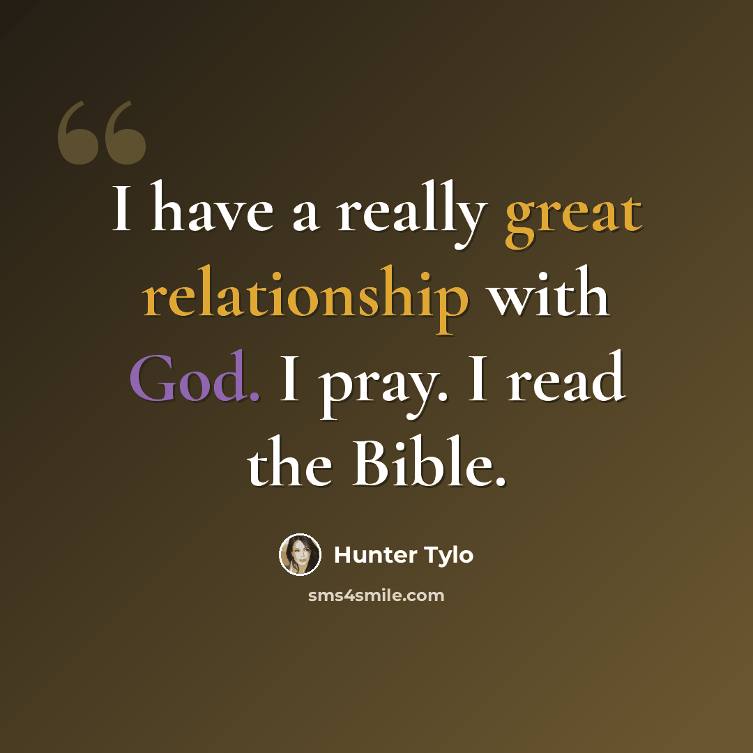 “I have a really great relationship with God. I pray. I read the Bible.” quote by Hunter Tylo