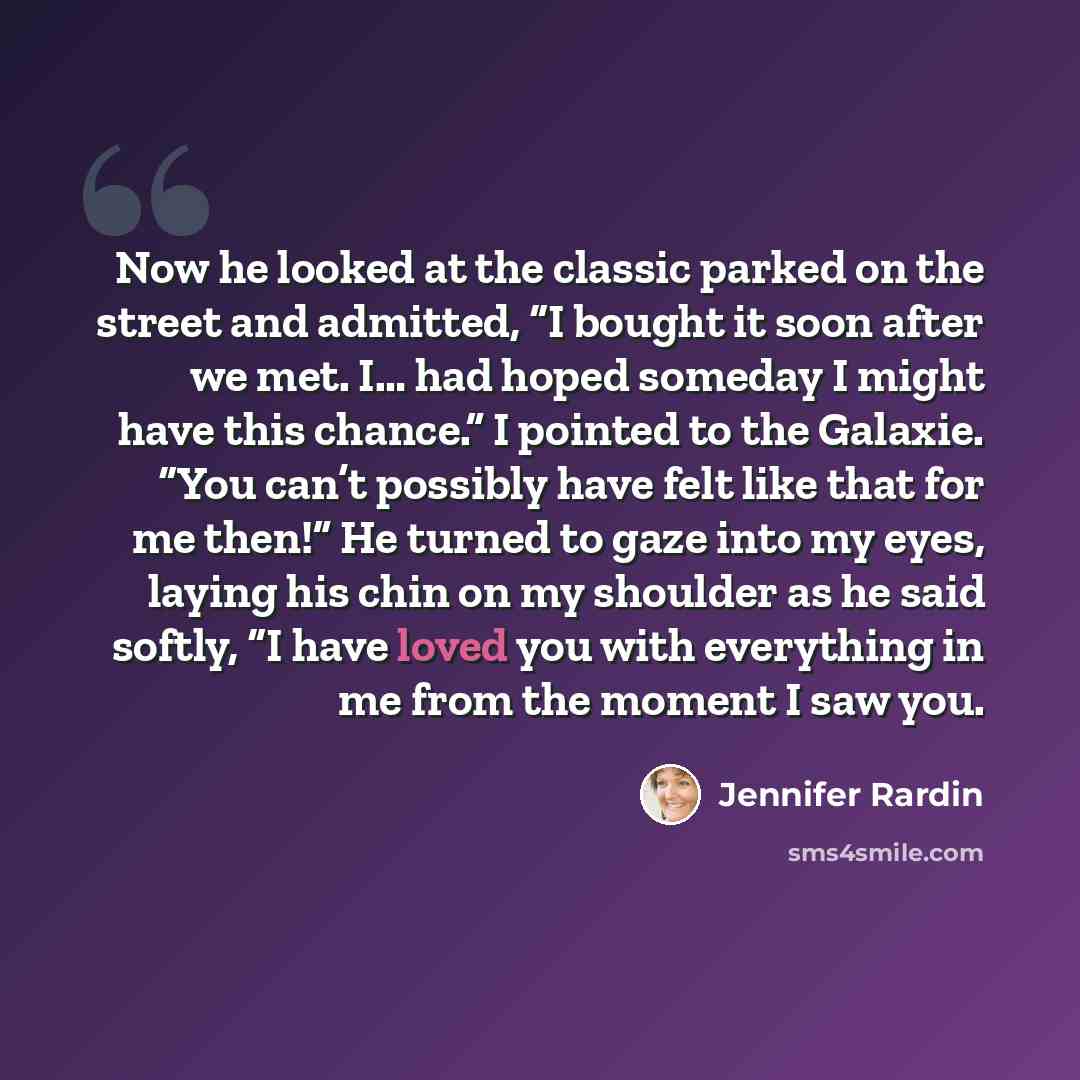 “Now he looked at the classic parked on the street and admitted, “I bought it soon after we met. I… had hoped someday I might have this chance.” I pointed to the Galaxie. “You can’t possibly have felt like that for me then!” He turned to gaze into my eyes, laying his chin on my shoulder as he said…” quote by Jennifer Rardin