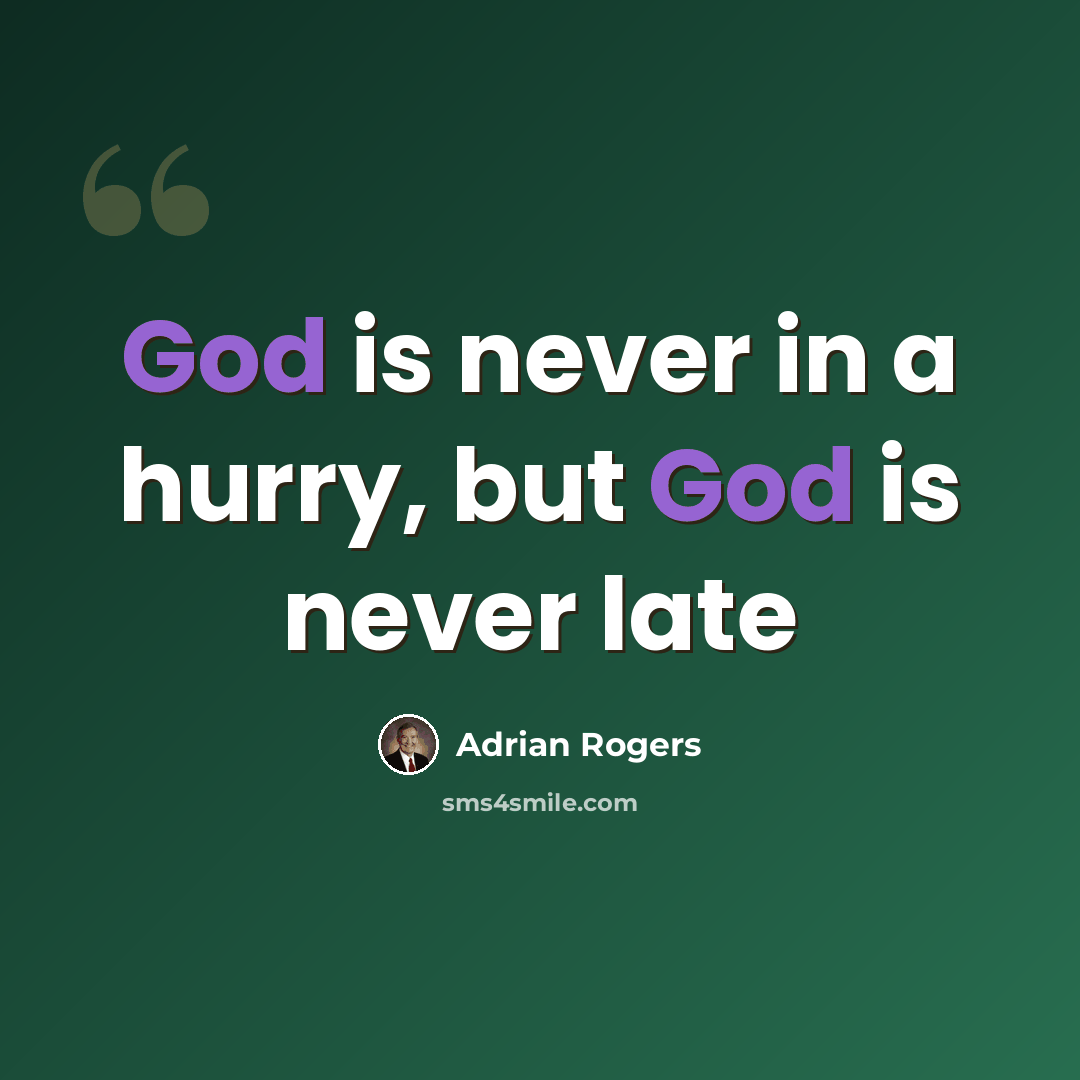 “God is never in a hurry, but God is never late” quote by Adrian Rogers