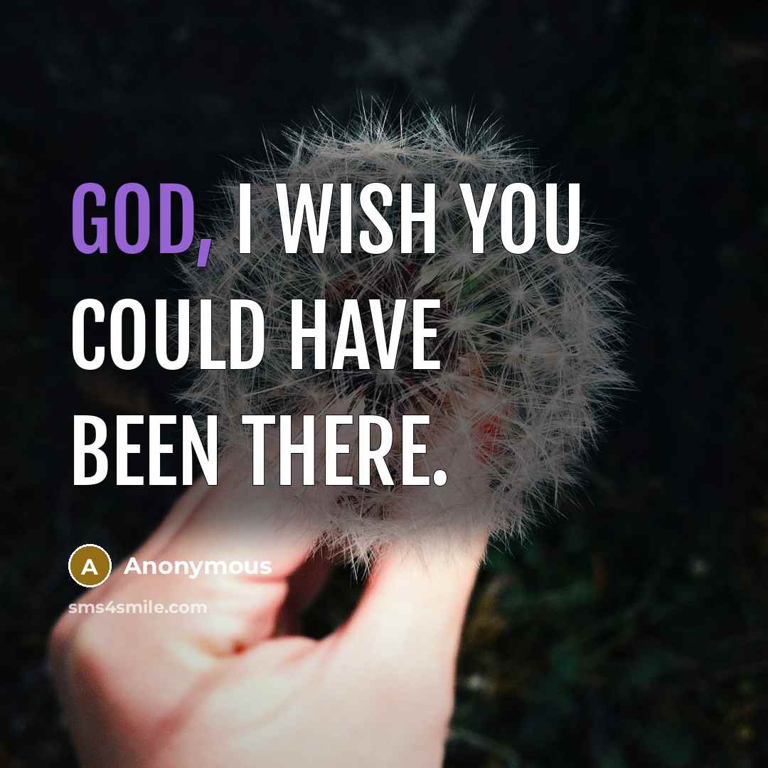 “God, I wish you could have been there.” quote by Anonymous