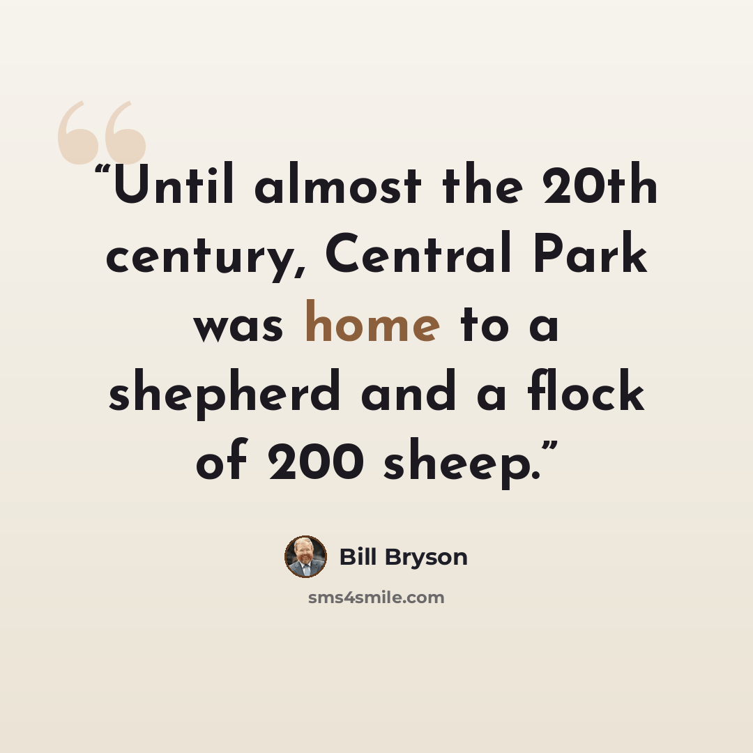 “Until almost the 20th century, Central Park was home to a shepherd and a flock of 200 sheep.” quote by Bill Bryson