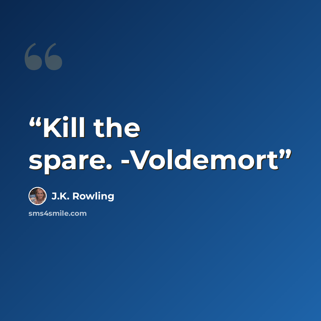 “Kill the spare. -Voldemort” quote by J.K. Rowling
