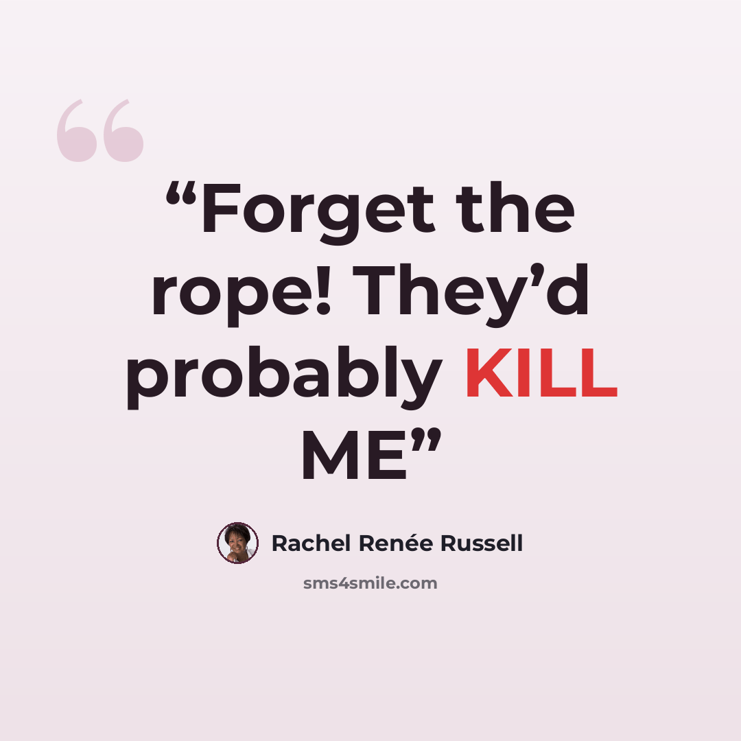 “Forget the rope! They’d probably KILL ME” quote by Rachel Renée Russell