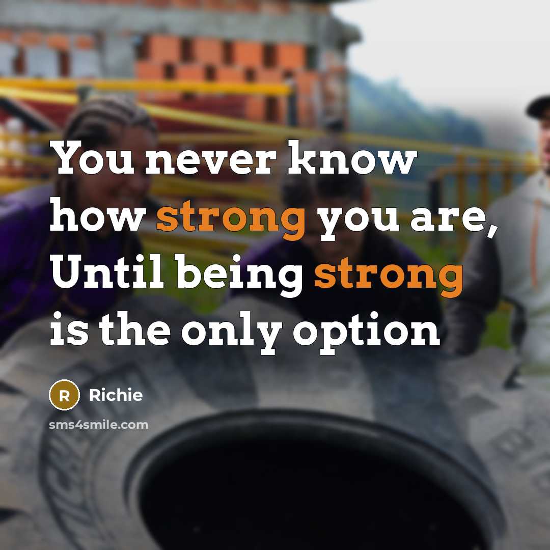 “You never know how strong you are, Until being strong is the only option” quote by Richie
