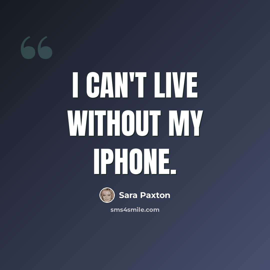 “I can't live without my iPhone.” quote by Sara Paxton
