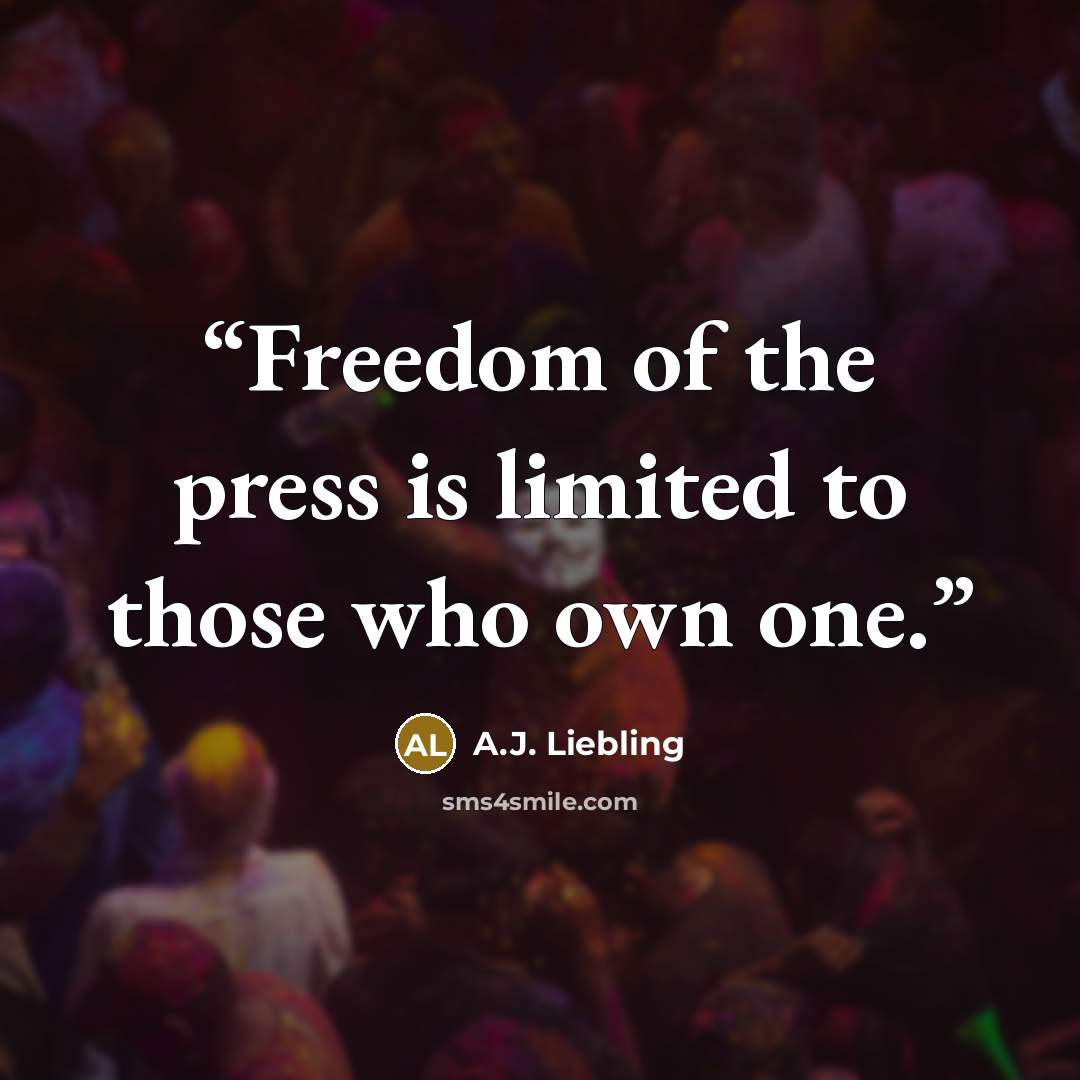 “Freedom of the press is limited to those who own one.” quote by A.J. Liebling