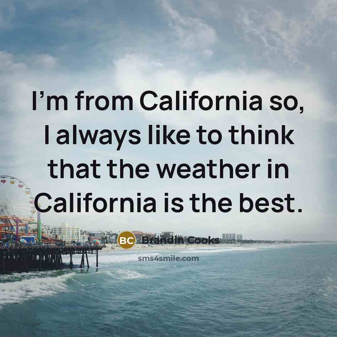 “I'm from California so, I always like to think that the weather in California is the best.” quote by Brandin Cooks