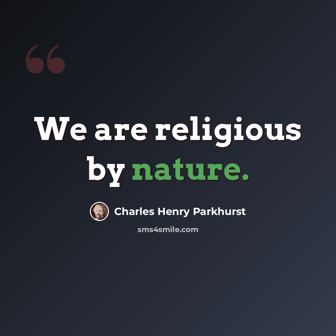 “We are religious by nature.” quote by Charles Henry Parkhurst