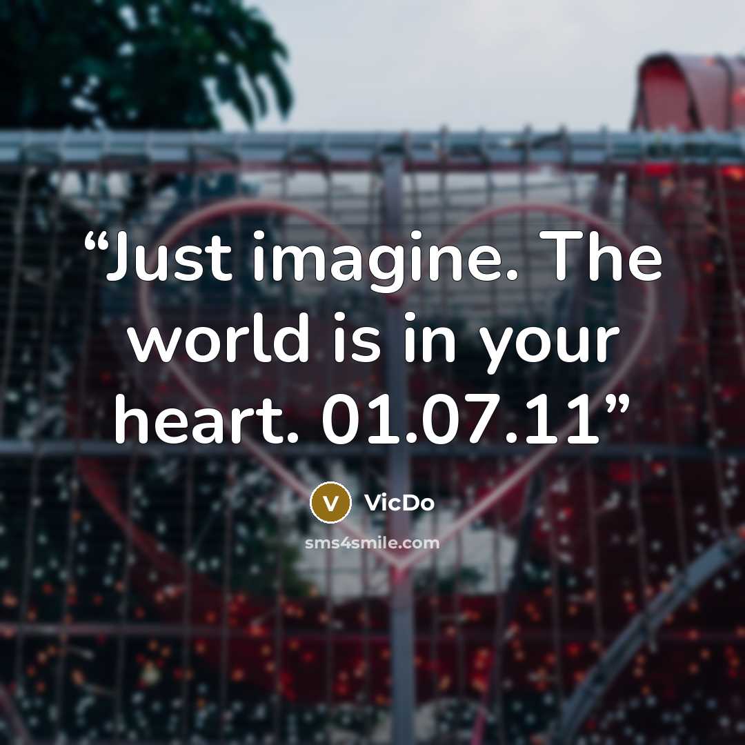 “Just imagine. The world is in your heart. 01.07.11” quote by VicDo