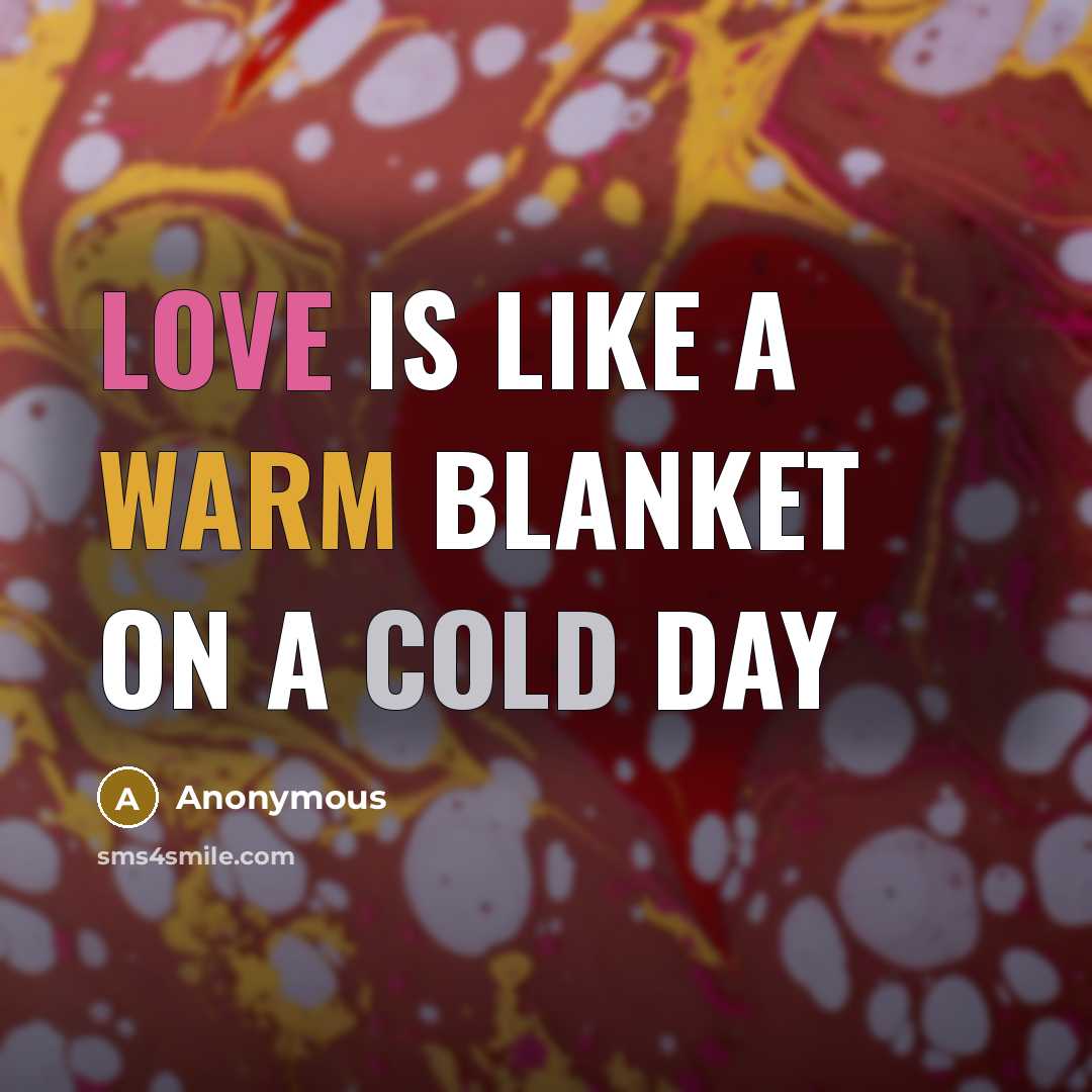 “Love is like a warm blanket on a cold day” quote by Anonymous