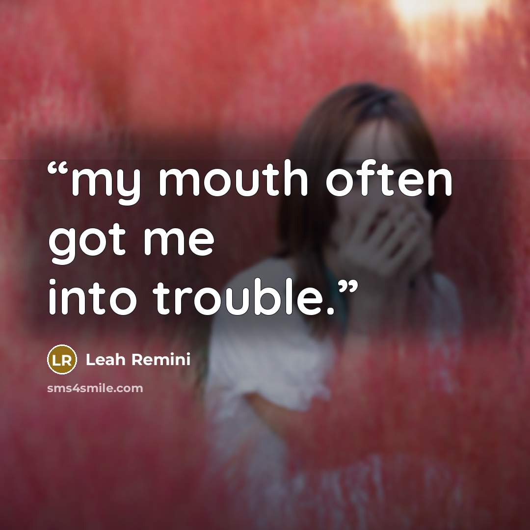 “my mouth often got me into trouble.” quote by Leah Remini