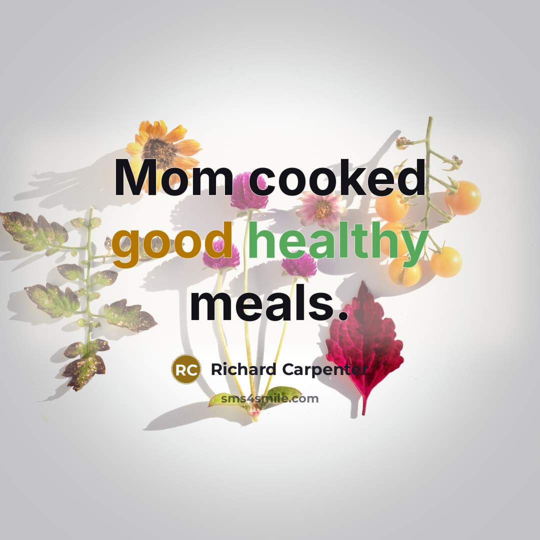 “Mom cooked good healthy meals.” quote by Richard Carpenter