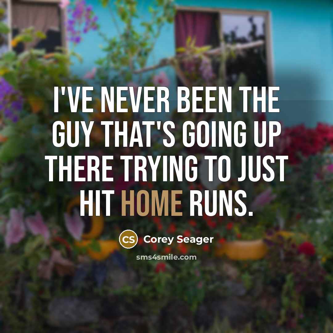 “I've never been the guy that's going up there trying to just hit home runs.” quote by Corey Seager