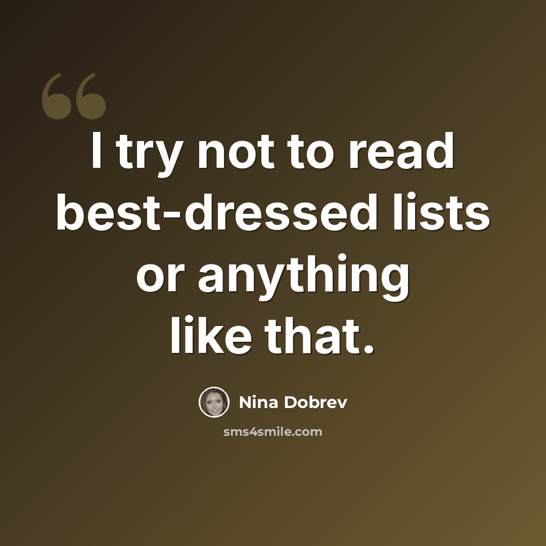 “I try not to read best-dressed lists or anything like that.” quote by Nina Dobrev