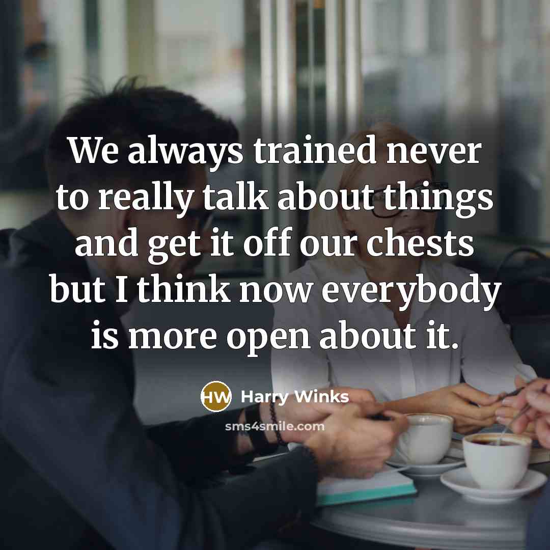“We always trained never to really talk about things and get it off our chests but I think now everybody is more open about it.” quote by Harry Winks