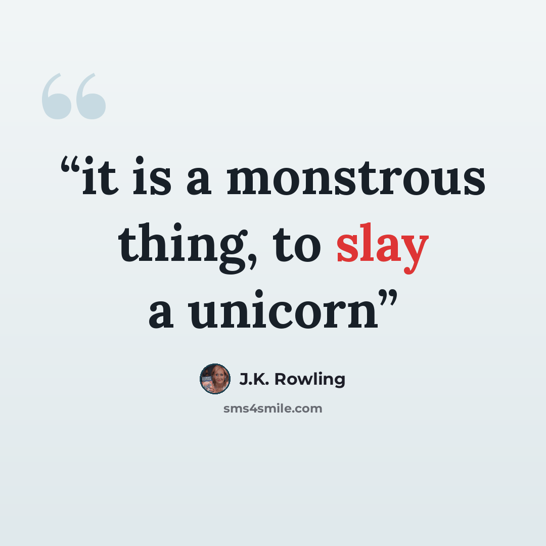 “it is a monstrous thing, to slay a unicorn” quote by J.K. Rowling