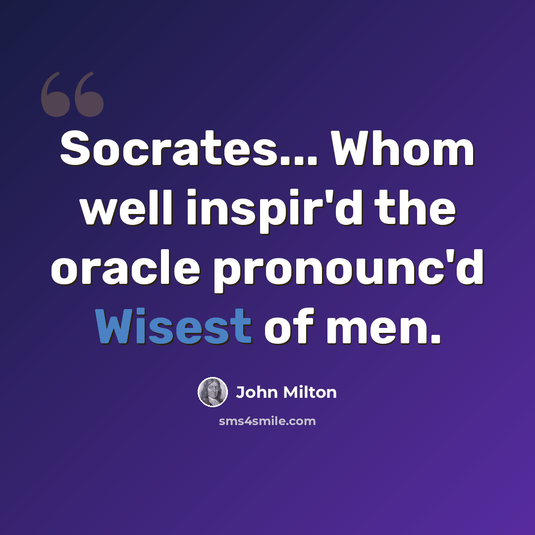 “Socrates... Whom well inspir'd the oracle pronounc'd Wisest of men.” quote by John Milton