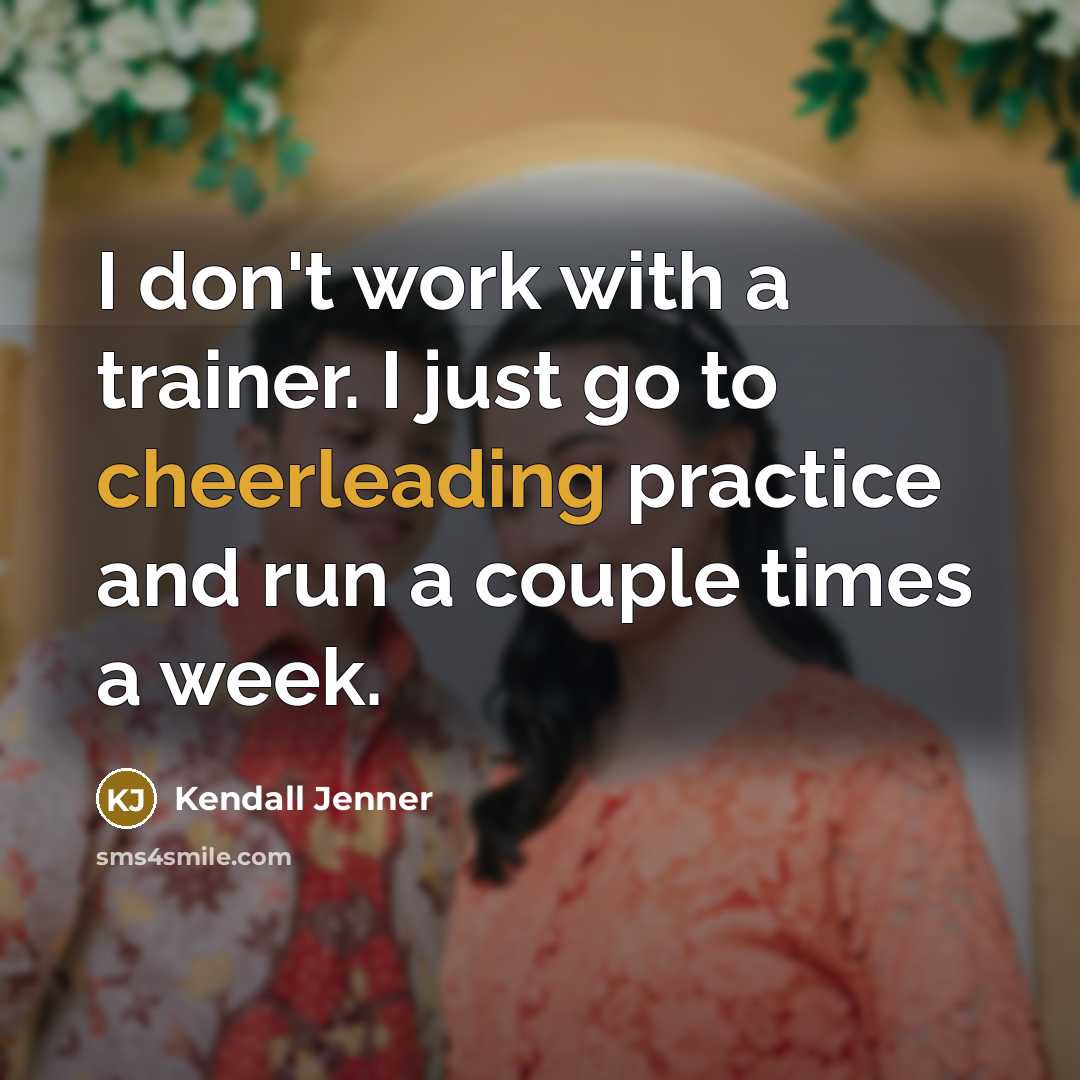 “I don't work with a trainer. I just go to cheerleading practice and run a couple times a week.” quote by Kendall Jenner