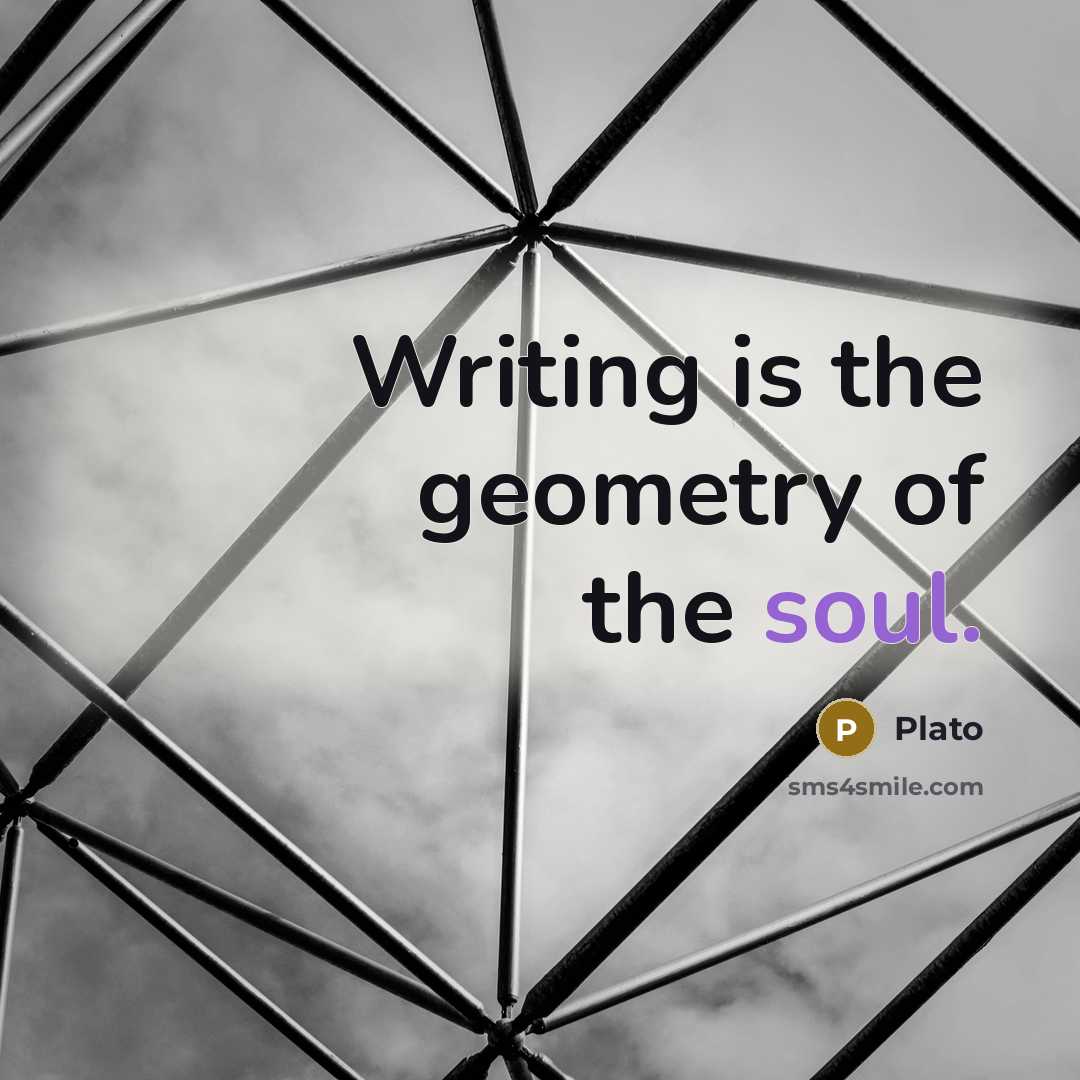 “Writing is the geometry of the soul.” quote by Plato