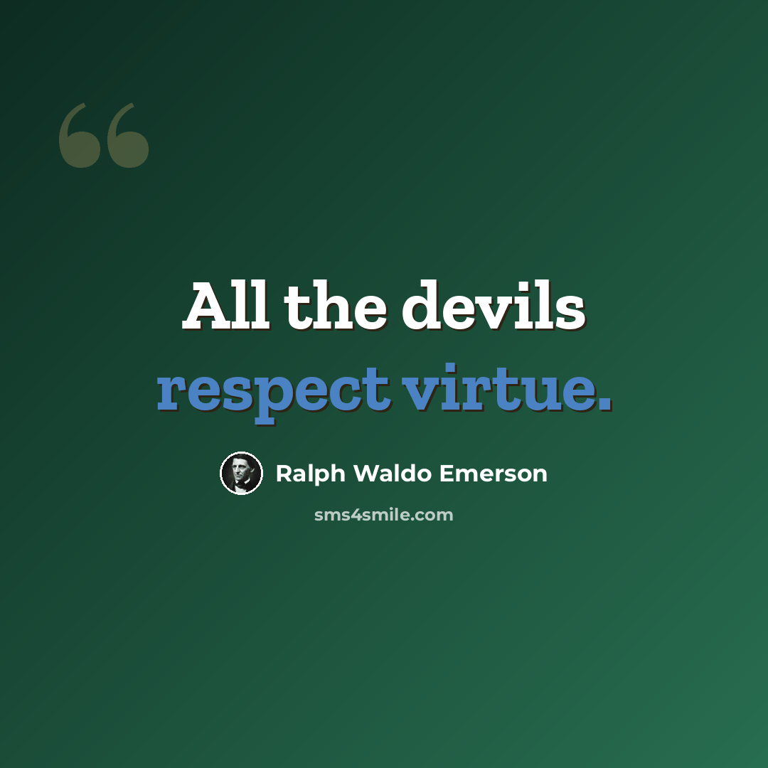 “All the devils respect virtue.” quote by Ralph Waldo Emerson