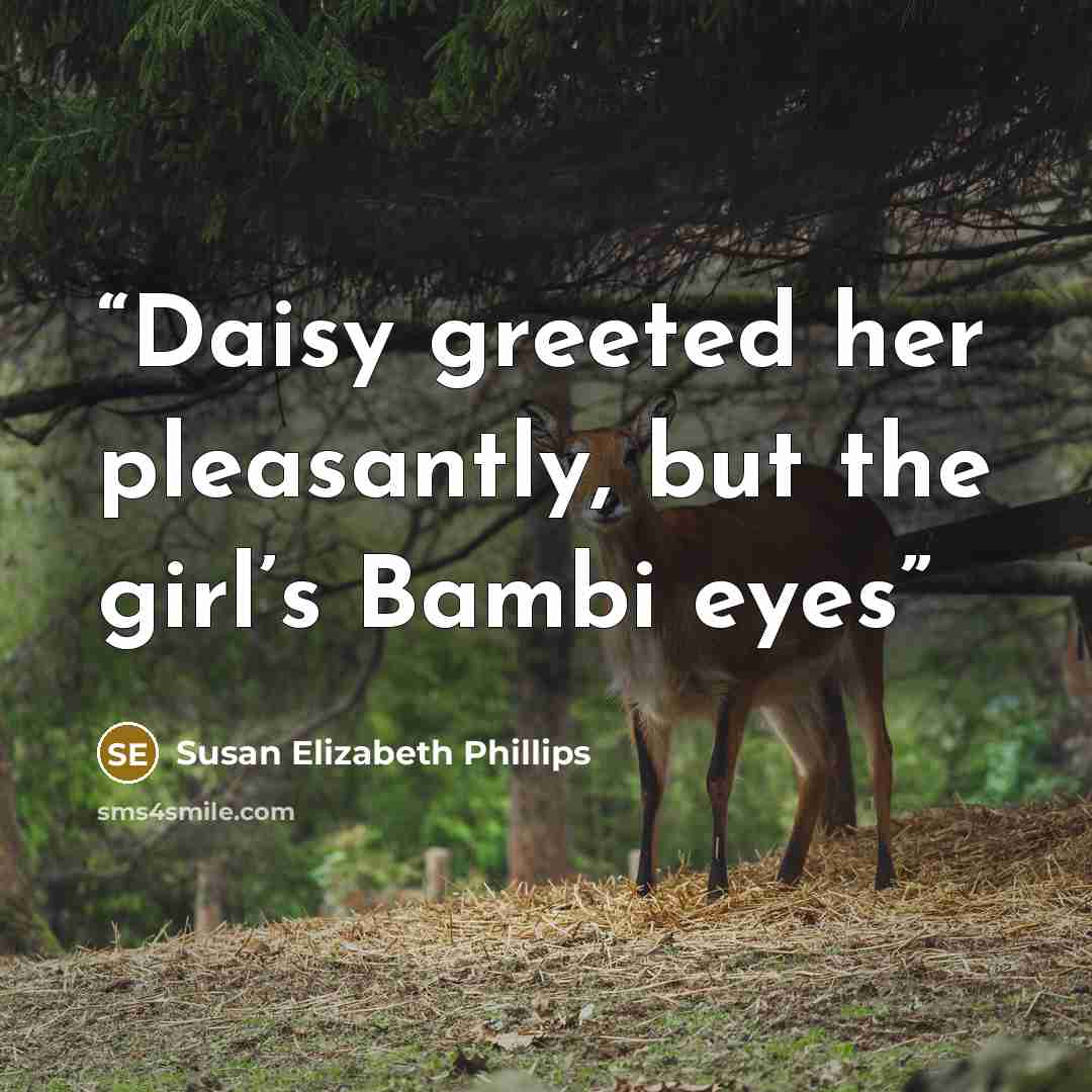 “Daisy greeted her pleasantly, but the girl’s Bambi eyes” quote by Susan Elizabeth Phillips