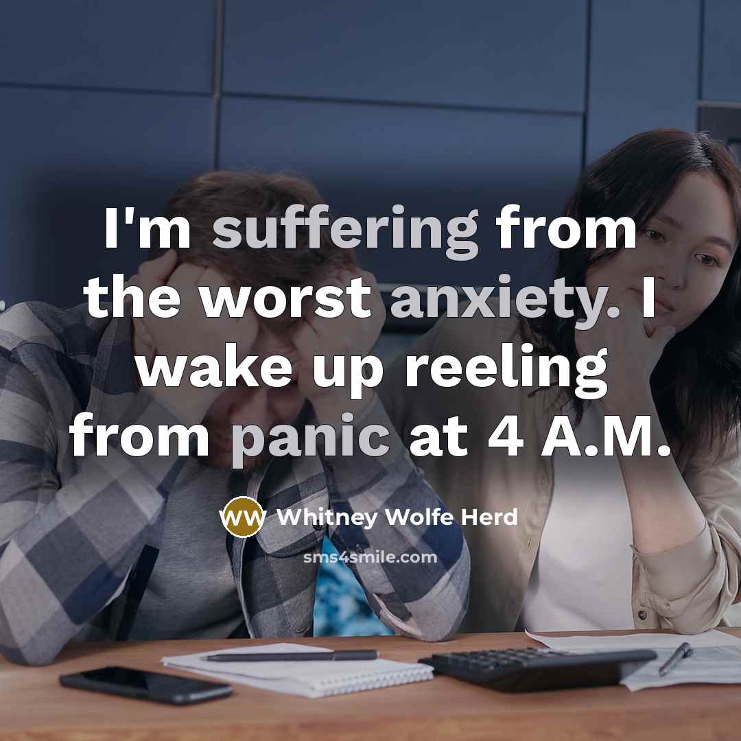 “I'm suffering from the worst anxiety. I wake up reeling from panic at 4 A.M.” quote by Whitney Wolfe Herd