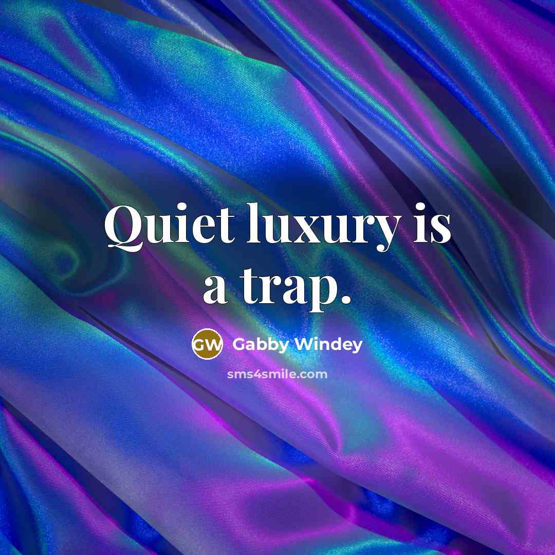 “Quiet luxury is a trap.” quote by Gabby Windey