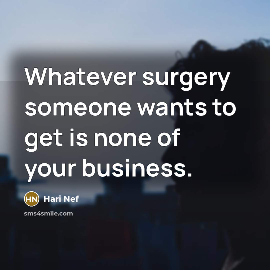 “Whatever surgery someone wants to get is none of your business.” quote by Hari Nef