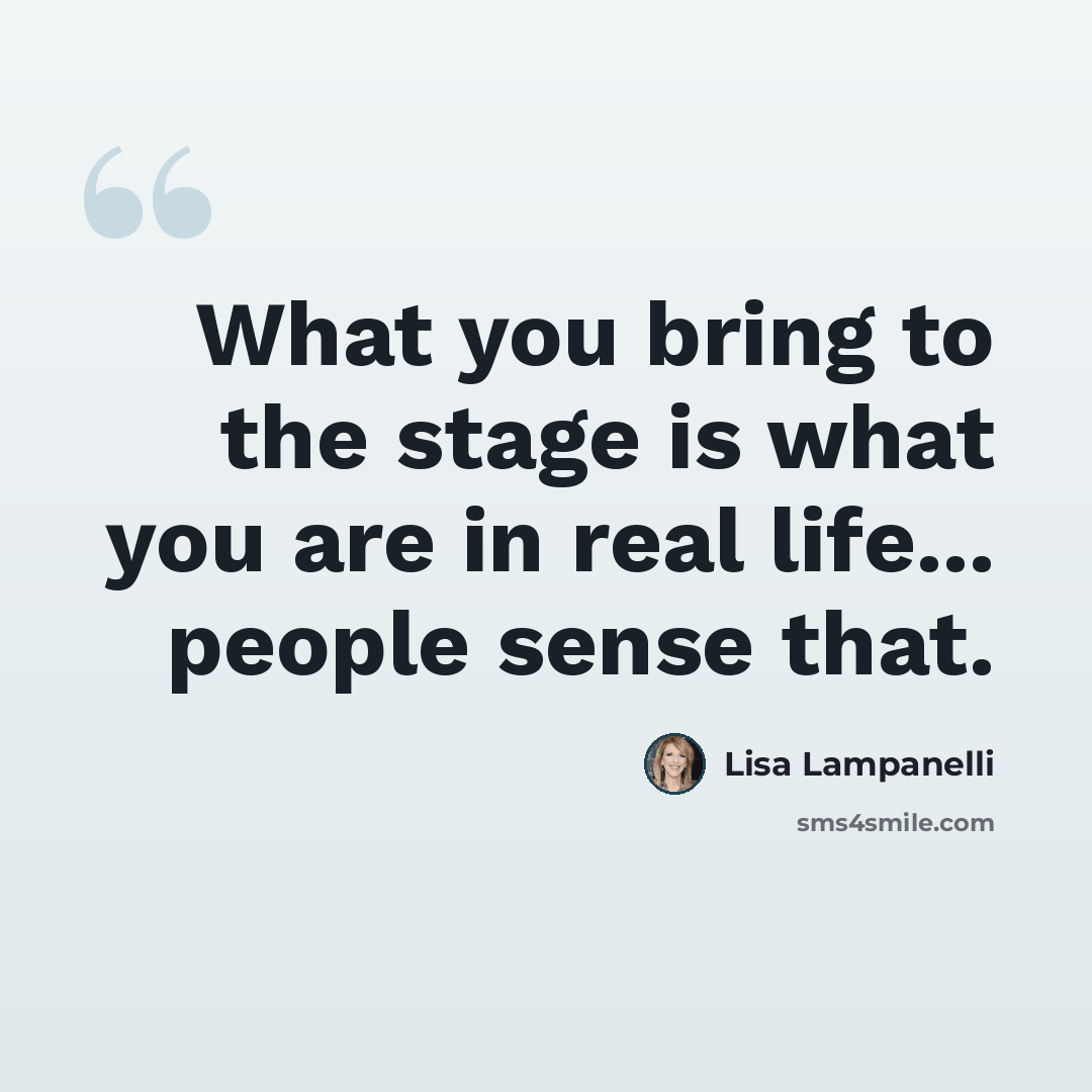 “What you bring to the stage is what you are in real life... people sense that.” quote by Lisa Lampanelli