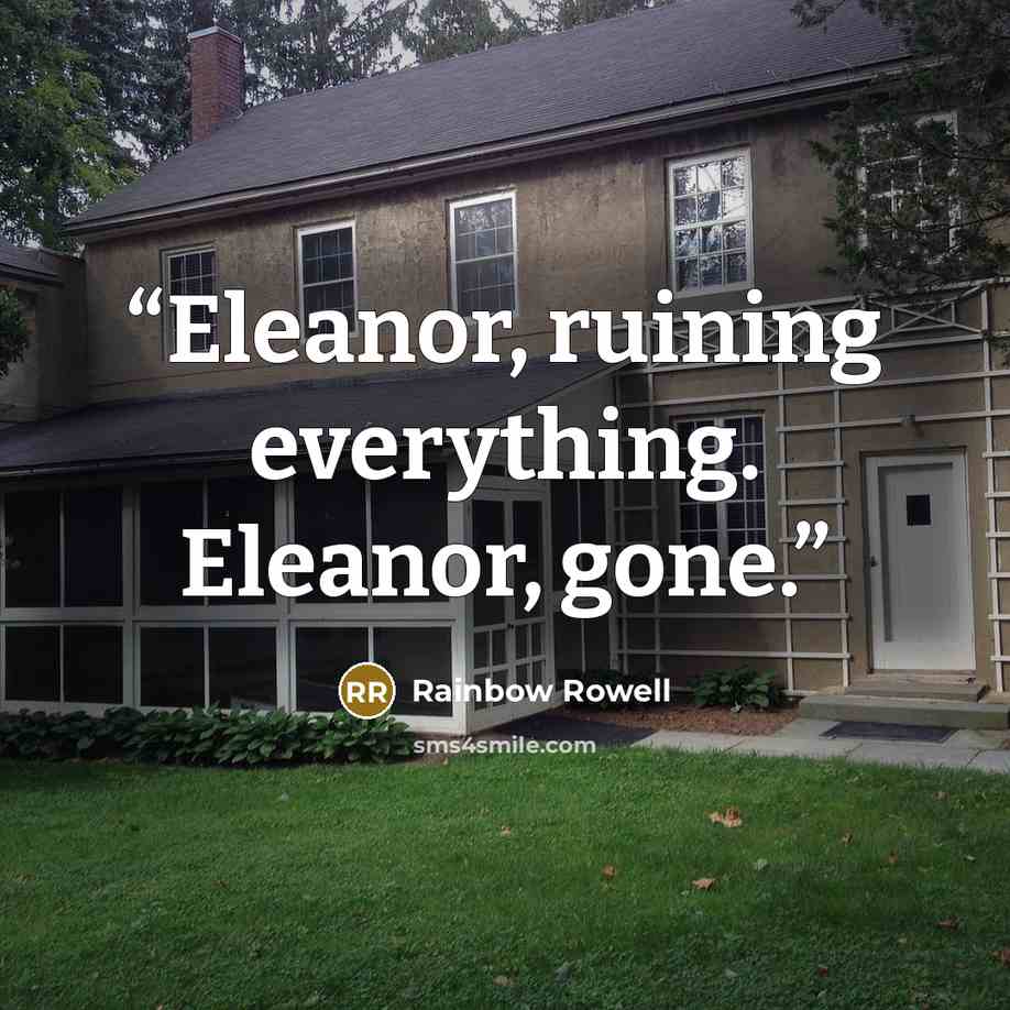 “Eleanor, ruining everything. Eleanor, gone.” quote by Rainbow Rowell