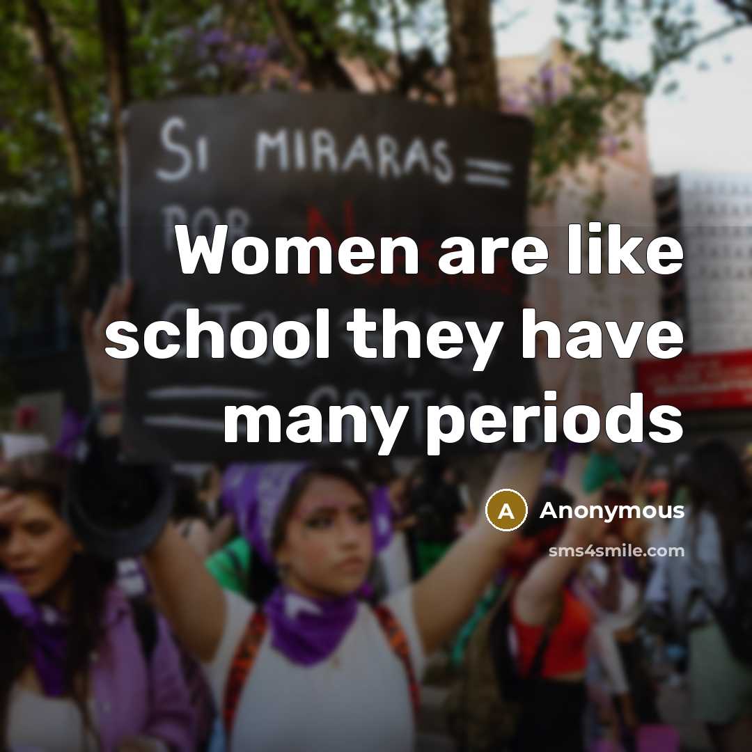 “Women are like school they have many periods” quote by Anonymous