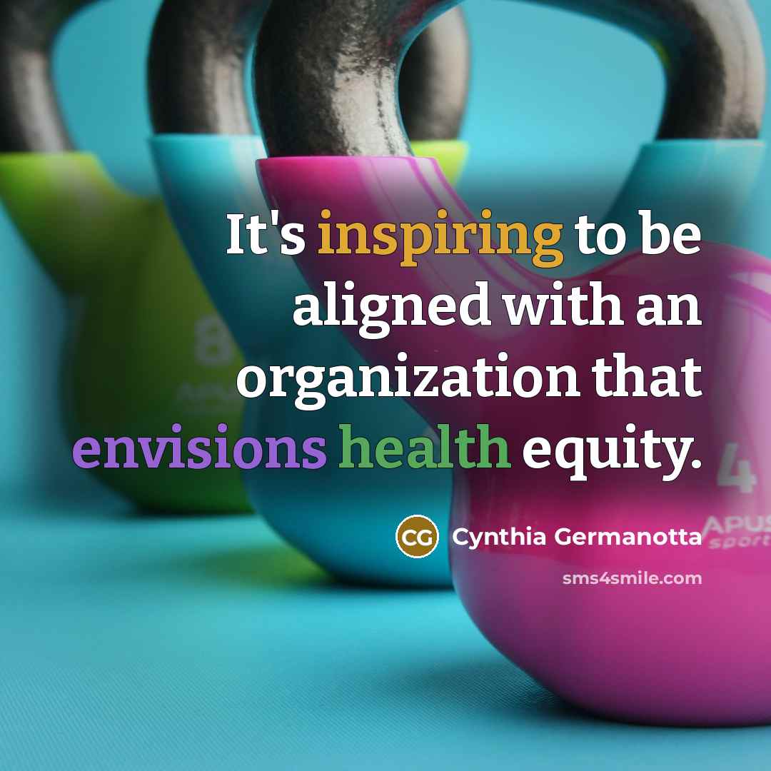 “It's inspiring to be aligned with an organization that envisions health equity.” quote by Cynthia Germanotta