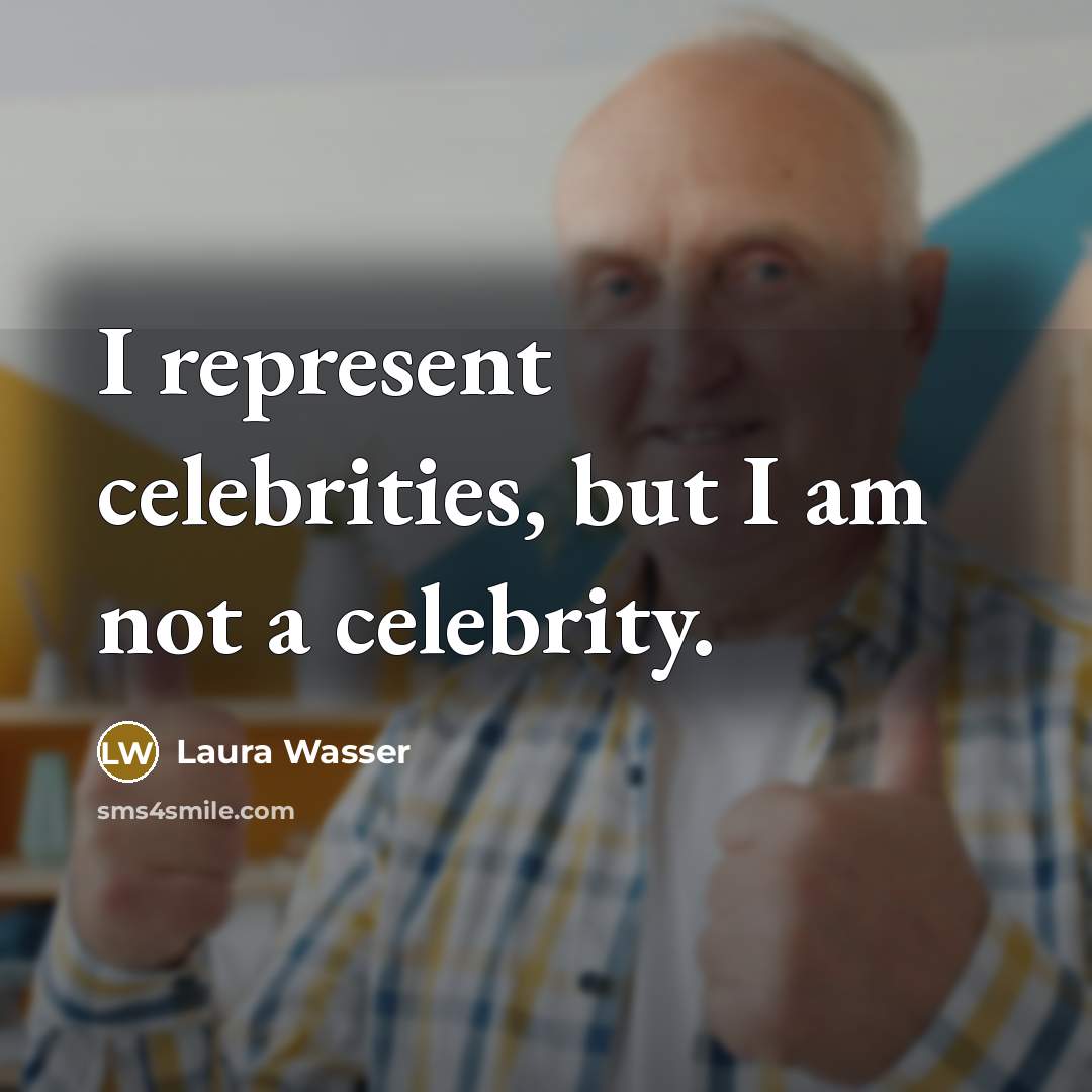 “I represent celebrities, but I am not a celebrity.” quote by Laura Wasser